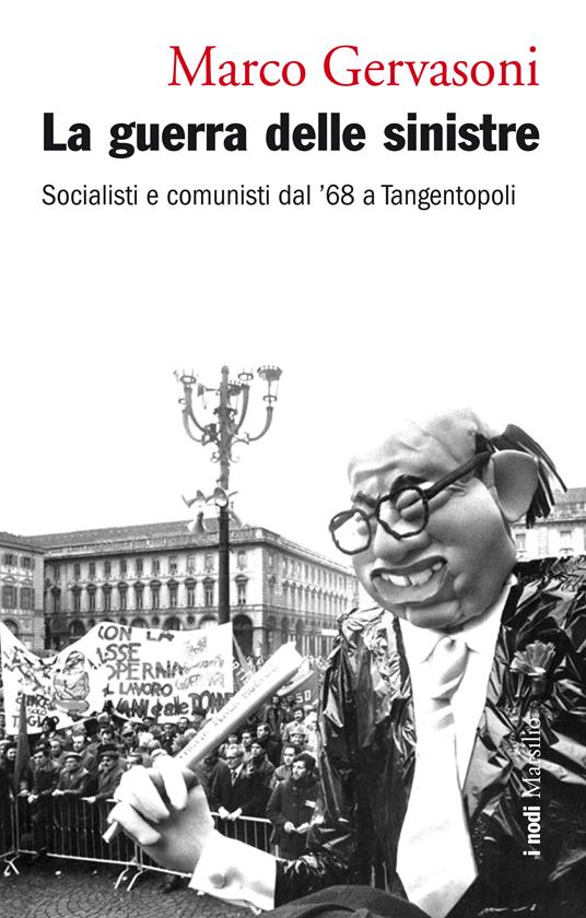 La guerra delle sinistre. Socialisti e comunisti dal '68 a Tangentopoli - Marco Gervasoni - ebook