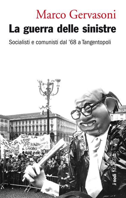 La guerra delle sinistre. Socialisti e comunisti dal '68 a Tangentopoli - Marco Gervasoni - ebook