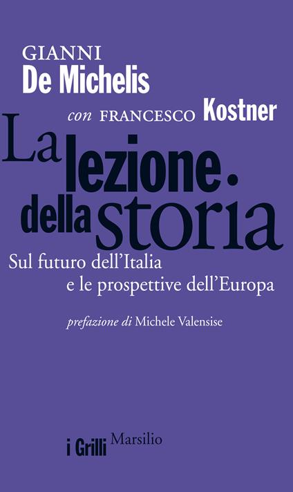 La lezione della storia. Sul futuro dell'Italia e le prospettive dell'Europa - Gianni De Michelis,Francesco Kostner - ebook