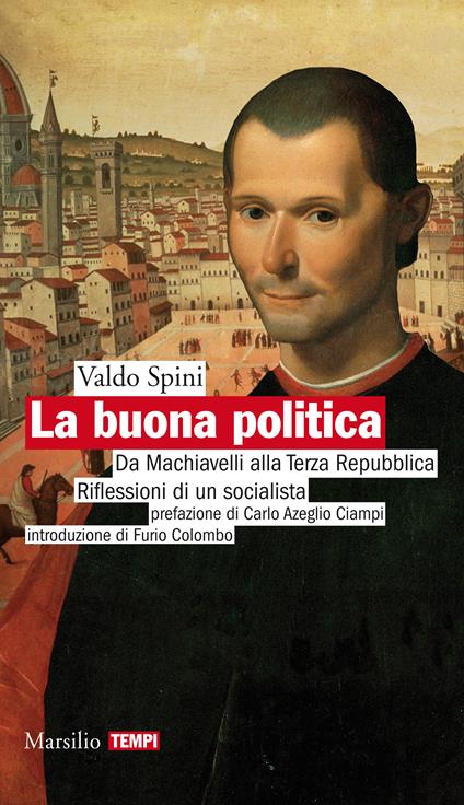 La buona politica. Da Machiavelli alla Terza Repubblica. Riflessioni di un socialista - Valdo Spini - ebook