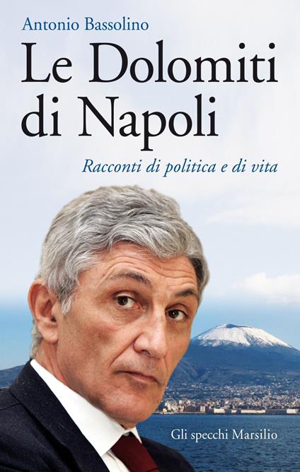 Le Dolomiti di Napoli. Racconti di politica e di vita - Antonio Bassolino - ebook
