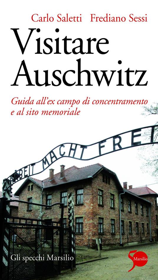 Visitare Auschwitz. Guida all'ex campo di concentramento e al sito memoriale - Carlo Saletti,Frediano Sessi - ebook