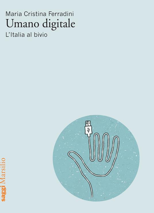 Umano digitale. L'Italia al bivio - Maria Cristina Ferradini - ebook