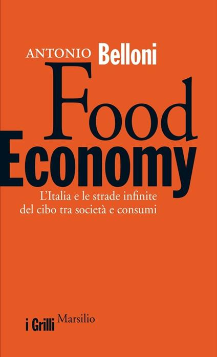 Food economy. L'Italia e le strade infinite del cibo tra società e consumi - Antonio Belloni - ebook