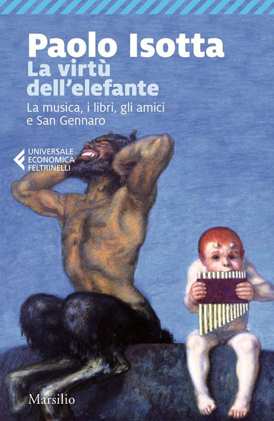 La virtù dell'elefante. La musica, i libri, gli amici e San Gennaro - Paolo Isotta - ebook