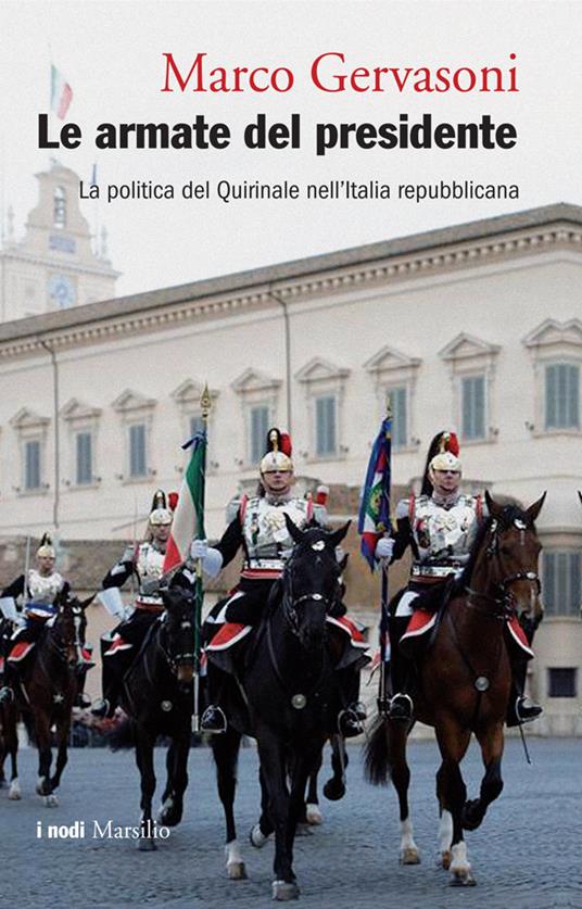 Le armate del presidente. La politica del Quirinale nell'Italia repubblicana - Marco Gervasoni - ebook