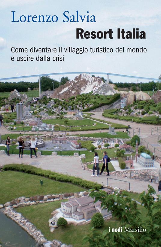 Resort Italia. Come diventare il villaggio turistico del mondo e uscire dalla crisi - Lorenzo Salvia - ebook