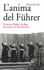 L' anima del Führer. Il vescovo Hudal e la fuga dei nazisti in Sud America
