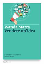 Vendere un'idea. Il consenso e la politica nell'era Renzi