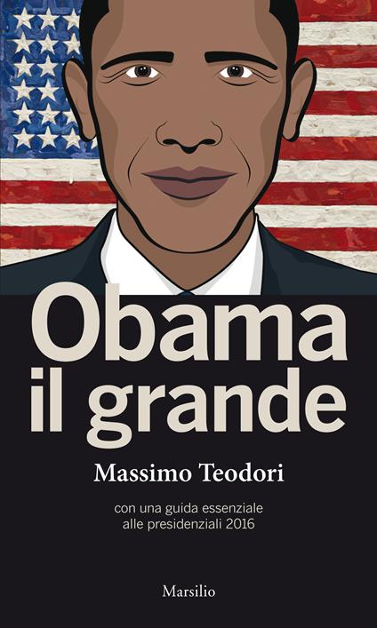 Obama il grande. Con una guisa essenziale alle presidenziali 2016 - Massimo Teodori - ebook