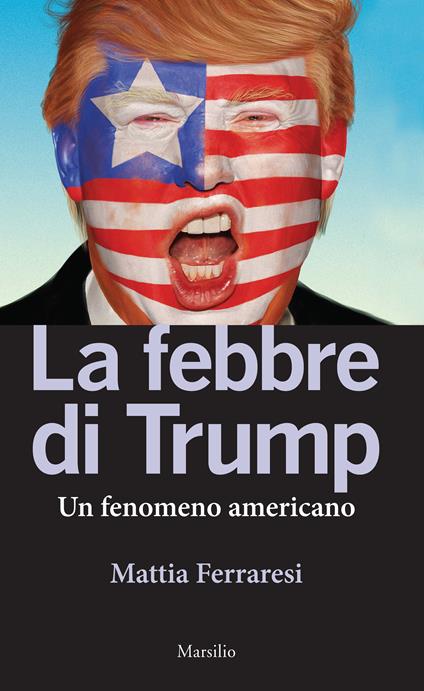 La febbre di Trump. Un fenomeno americano - Mattia Ferraresi - ebook