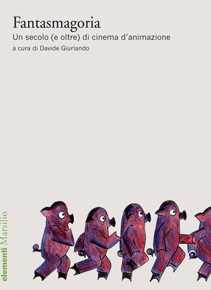 Fantasmagoria. Un secolo (e oltre) di cinema d'animazione - Davide Giurlando - ebook
