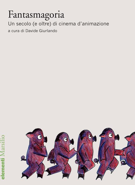 Fantasmagoria. Un secolo (e oltre) di cinema d'animazione - Davide Giurlando - ebook
