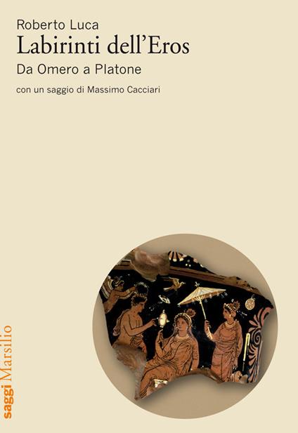 Labirinti dell'Eros. Da Omero a Platone - Roberto Luca - ebook