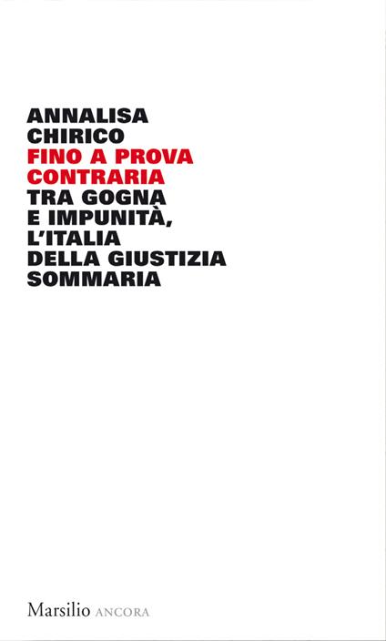 Fino a prova contraria. Tra gogna e impunità, l'Italia della giustizia sommaria - Annalisa Chirico - ebook
