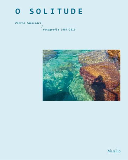 O solitude. Pietro Familiari. Fotografie 1987-2019. Ediz. illustrata - copertina