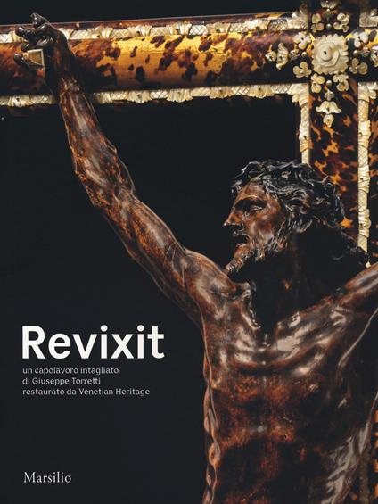 Revixit. Un capolavoro intagliato di Giuseppe Torretti restaurato da Venetian Heritage. Ediz. illustrata - copertina