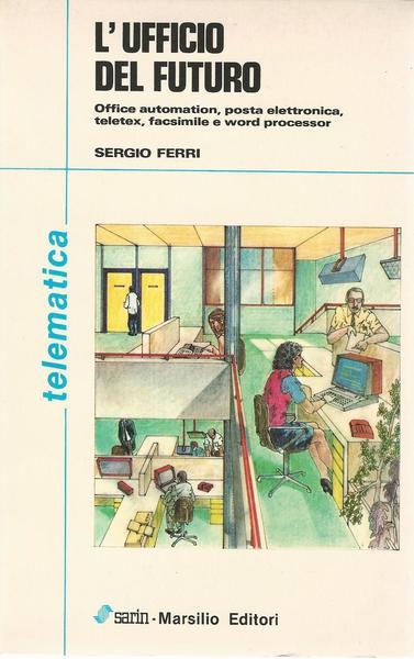 L' ufficio del futuro. Office automation, posta elettronica, teletex, facsimile e word processor