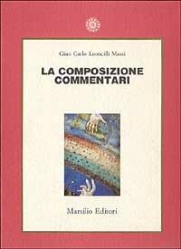 La composizione. Commentari - Giancarlo Leoncilli Massi - copertina
