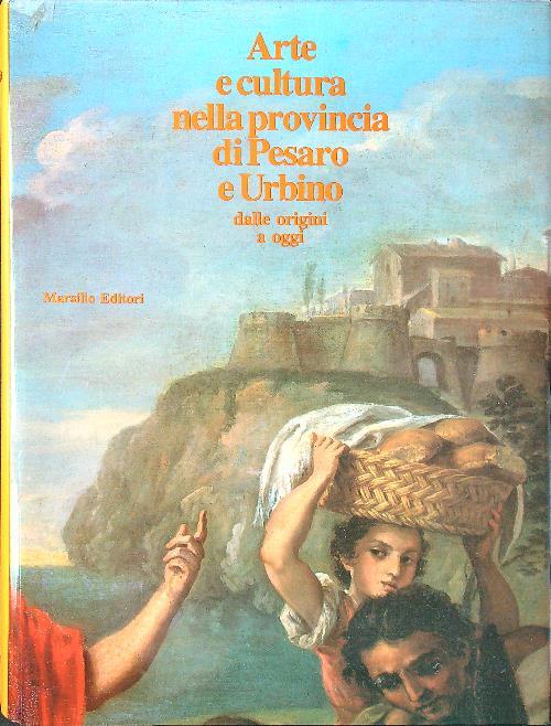 Arte e cultura nella provincia di Pesaro e Urbino dalle origini a oggi
