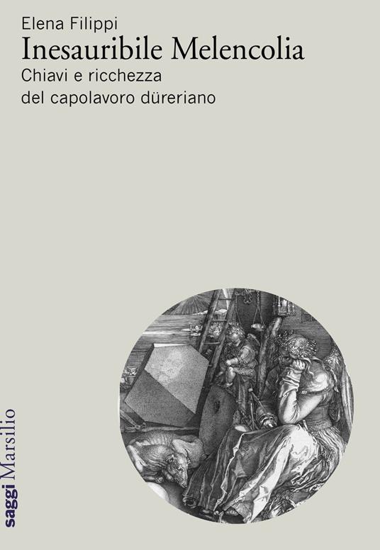 Inesauribile Melencolia. Chiavi e ricchezza del capolavoro düreriano - Elena Filippi - copertina