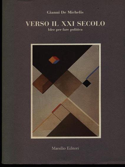 Verso il XXI secolo. Idee per fare politica - Gianni De Michelis - copertina