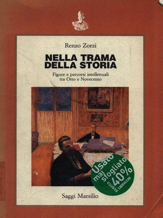 Nella trama della storia. Figure e percorsi intellettuali tra Otto e Novecento - Renzo Zorzi - copertina
