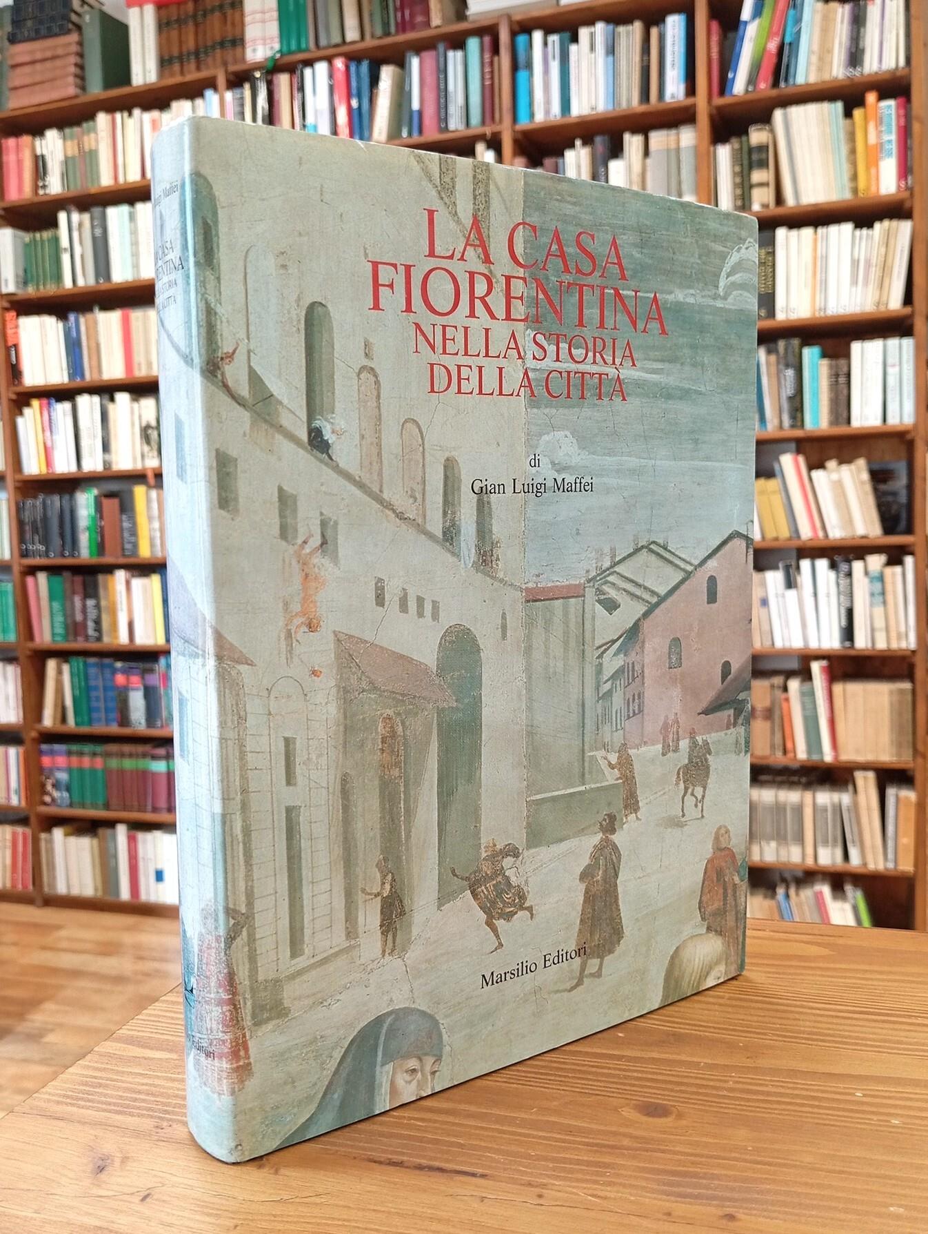 La casa fiorentina nella storia della città. Dalle origini all'Ottocento