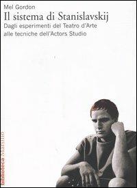 Il sistema di Stanislavskij. Dagli esperimenti del Teatro d'Arte alle tecniche dell'Actors Studio - Mel Gordon - copertina