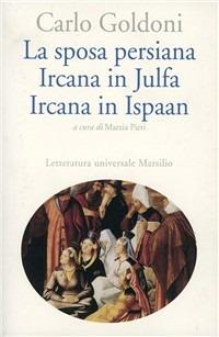 La sposa persiana. Ircana in Julfa. Ircana in Ispaan - Carlo Goldoni - copertina