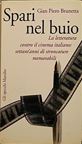 Spari nel buio. La letteratura contro il cinema italiano: settant'anni di stroncature memorabili - Gian Piero Brunetta - copertina