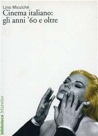 Il cinema italiano: gli anni '60 e oltre - Lino Miccichè - copertina