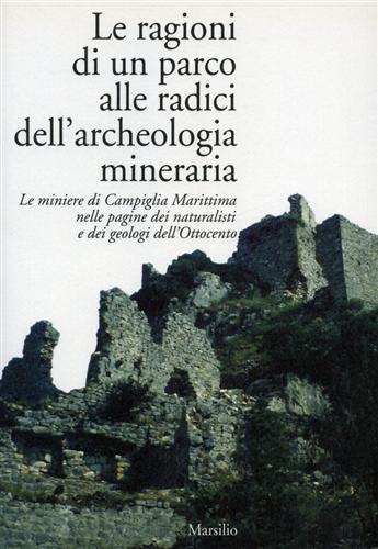 Le ragioni di un parco alle radici dell'archeologia mineraria. Le miniere di Campiglia Marittima nelle pagine dei naturalisti e dei geologi dell'Ottocento - copertina