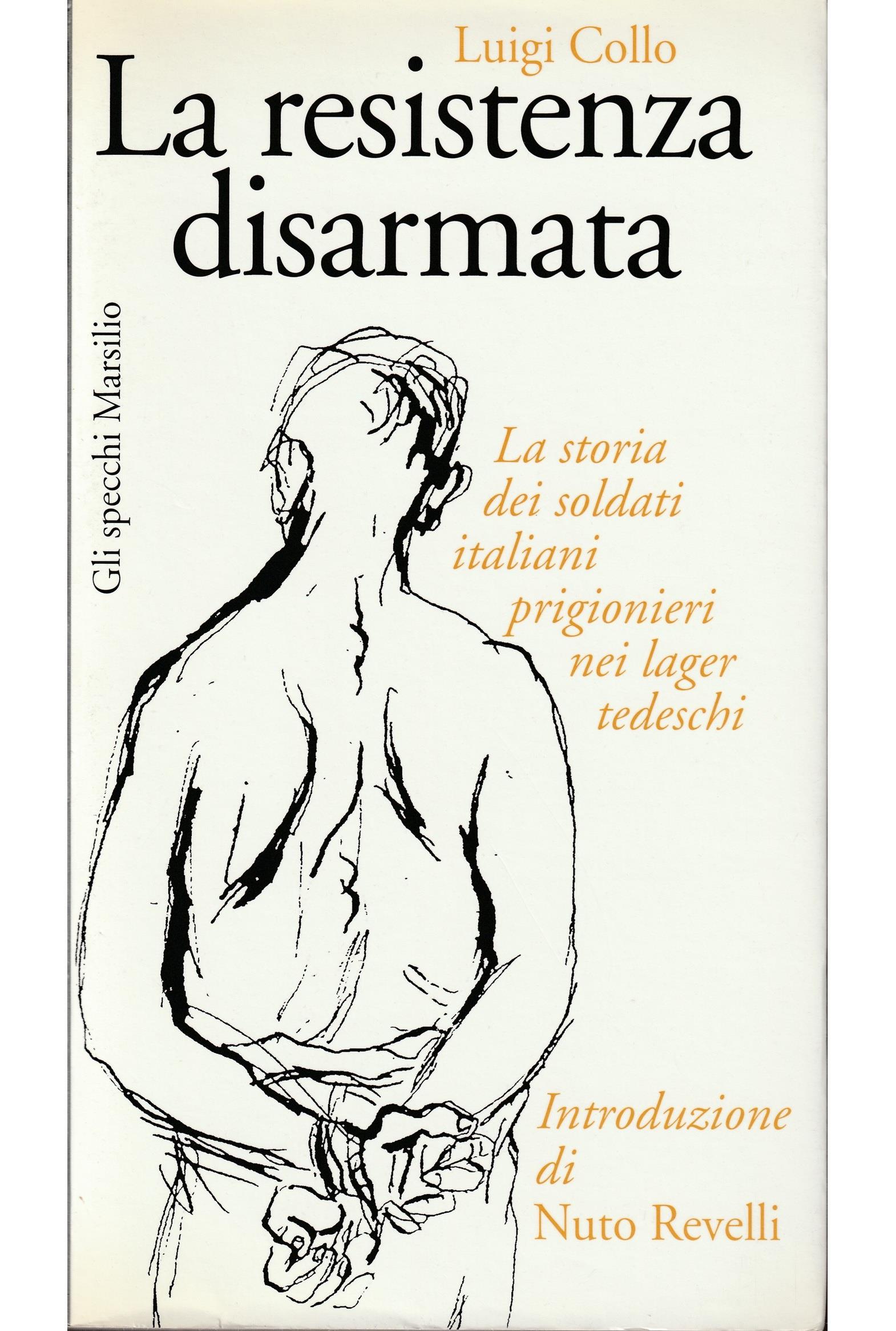 La resistenza disarmata. La storia dei soldati italiani prigionieri nei lager tedeschi