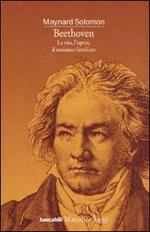 Beethoven. La vita, l'opera, il romanzo familiare