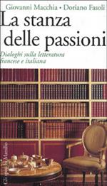 La stanza delle passioni. Dialoghi sulla letteratura francese e italiana