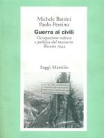 Guerra ai civili. Occupazione tedesca e politica del massacro (Toscana, 1944)