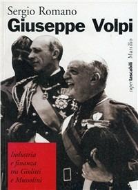 Giuseppe Volpi. Industria e finanza tra Giolitti e Mussolini - Sergio Romano - copertina