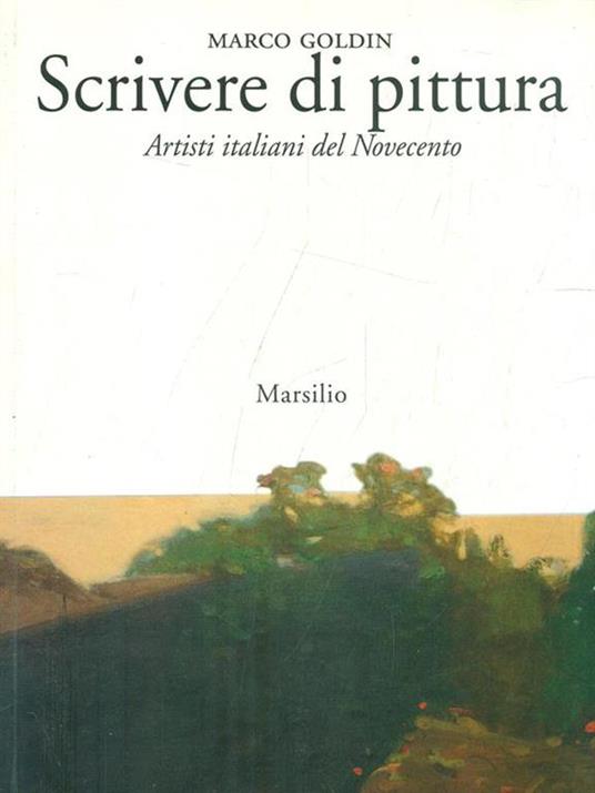 Scrivere di pittura. Artisti italiani del Novecento - Marco Goldin - 4