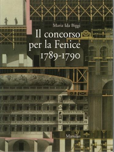 Il concorso per La Fenice (1789-1790) - Maria Ida Biggi - copertina
