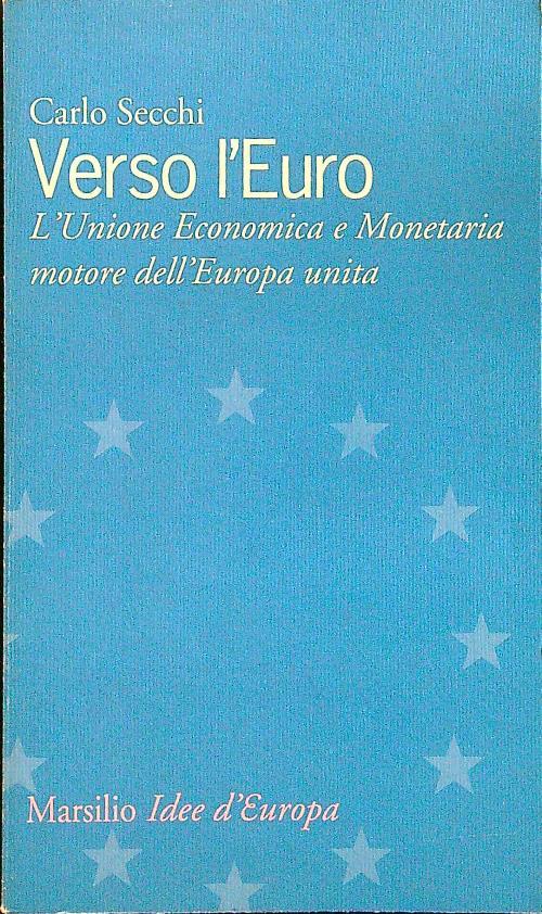 Verso l'euro. L'unione economica e monetaria motore dell'Europa unita