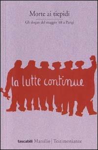 Morte ai tiepidi. Gli slogan del maggio '68 a Parigi - copertina