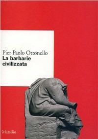 La barbarie civilizzata - Pier Paolo Ottonello - copertina