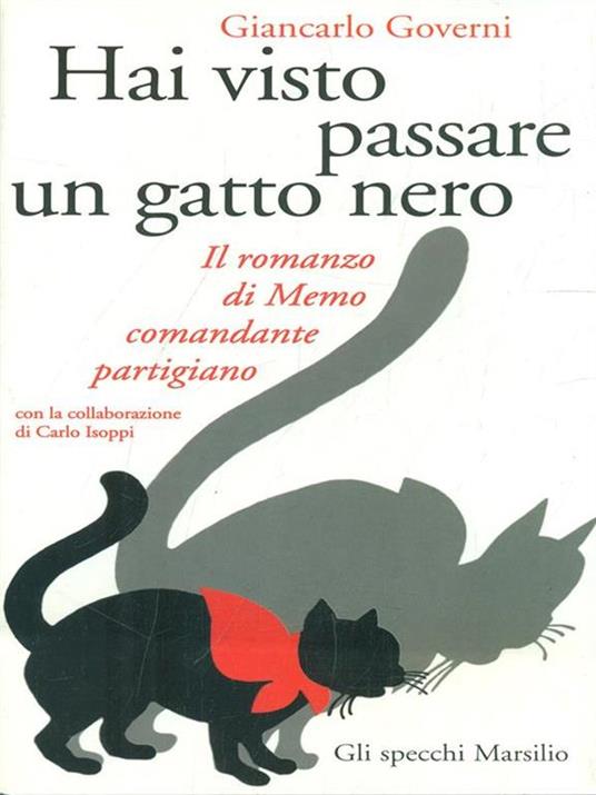 Hai visto passare un gatto nero. Il romanzo di Memo comandante partigiano - Giancarlo Governi - 4