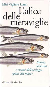 L'alice delle meraviglie. Storia, curiosità e ricette dell'acciuga, «Pane del mare» - Mitì Vigliero Lami - copertina