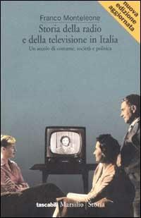Storia della radio e della televisione in Italia. Un secolo di costume, società e politica - Franco Monteleone - copertina