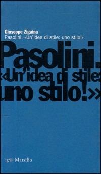 Pasolini. Un'idea di stile: uno stilo! - Giuseppe Zigaina - copertina