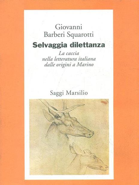 Selvaggia dilettanza. La caccia nella letteratura italiana dalle origini a Marino - Giovanni Bàrberi Squarotti - copertina