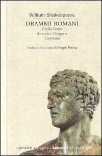 Drammi romani: Giulio Cesare-Antonio e Cleopatra-Coriolano - William Shakespeare - copertina