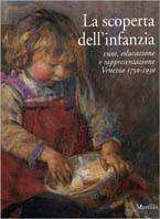 La scoperta dell'infanzia. Cura, educazione e rappresentazione. Venezia 1750-1930